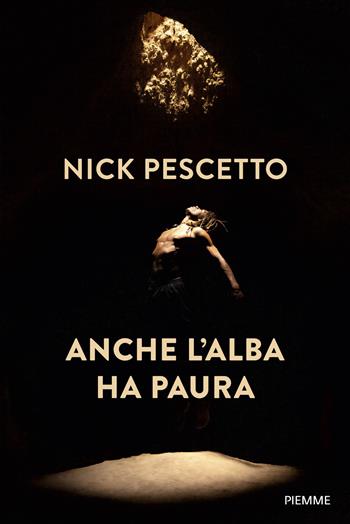 Anche l'alba ha paura - Nick Pescetto - Libro Piemme 2026, Saggi PM | Libraccio.it
