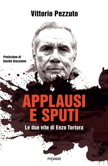 Applausi e sputi. Le due vite di Enzo Tortora. Nuova ediz. - Vittorio Pezzuto - Libro Piemme 2026, Saggi PM | Libraccio.it