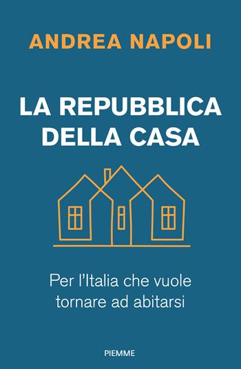 La Repubblica della casa. Per l'Italia che vuole tornare ad abitarsi - Andrea Napoli - Libro Piemme 2026 | Libraccio.it