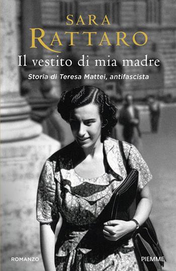 Il vestito di mia madre. Storia di Teresa Mattei, antifascista - Sara Rattaro - Libro Piemme 2026, Narrativa ITA | Libraccio.it