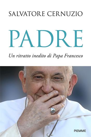 Padre. Un ritratto inedito di Papa Francesco - Salvatore Cernuzio - Libro Piemme 2026 | Libraccio.it