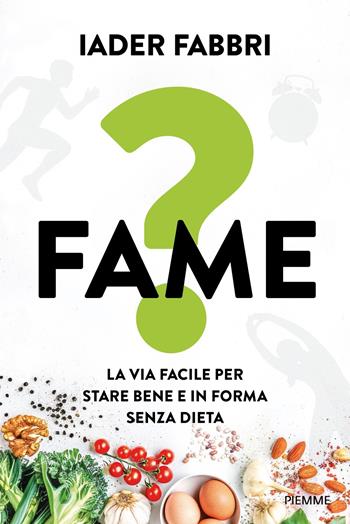 Fame? La via facile per stare bene e in forma senza dieta - Iader Fabbri - Libro Piemme 2026, Saggi PM | Libraccio.it