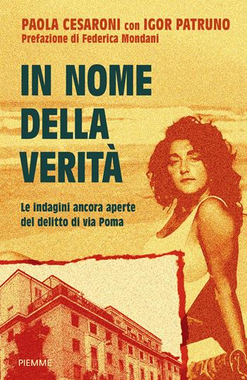In nome della verità. Le indagini ancora aperte del delitto di via Poma - Paola Cesaroni, Igor Patruno - Libro Piemme 2026, Saggi PM | Libraccio.it