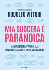 Mia suocera è paranoica. Manuale di sopravvivenza alle paranoie degli altri...e un po' anche alle tue