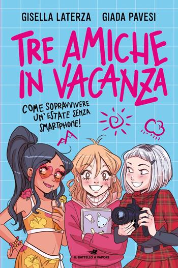 Tre amiche in vacanza. Come sopravvivere un'estate senza smartphone! - Gisella Laterza, Giada Pavesi - Libro Piemme 2025, Il battello a vapore. One shot | Libraccio.it