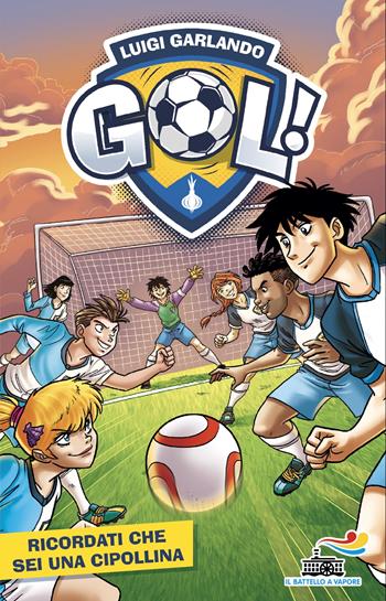 Ricordati che sei una cipollina - Luigi Garlando - Libro Piemme 2025, Il battello a vapore. Gol! | Libraccio.it