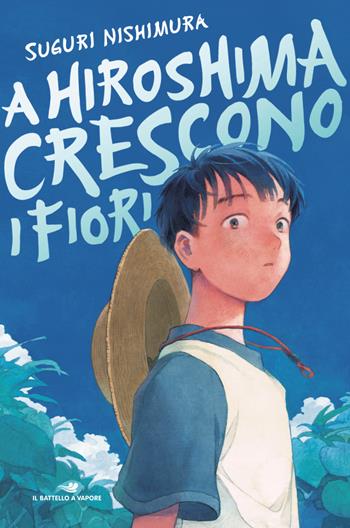 A Hiroshima crescono i fiori - Suguri Nishimura - Libro Piemme 2025, Il battello a vapore. One shot | Libraccio.it