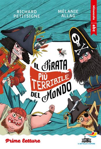 Il pirata più terribile del mondo. Stampatello minuscolo - Richard Petitsigne - Libro Piemme 2025, Il battello a vapore. Prime letture | Libraccio.it