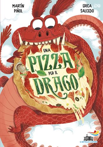 Una pizza per il drago - Joan Antoni Martín Piñol - Libro Piemme 2025, Il battello a vapore. Miniserie | Libraccio.it
