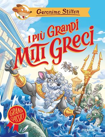 I più grandi miti greci - Geronimo Stilton - Libro Piemme 2025, Grandi classici | Libraccio.it