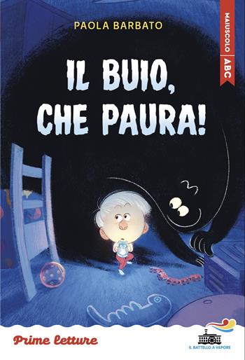 Il buio, che paura! Stampatello maiuscolo. Ediz. a colori - Paola Barbato - Libro Piemme 2025, Il battello a vapore. Prime letture | Libraccio.it