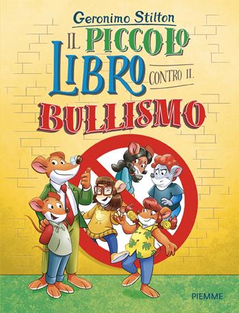 Il piccolo libro contro il bullismo - Geronimo Stilton - Libro Piemme 2025, Libri speciali | Libraccio.it