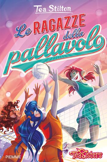 Le ragazze della pallavolo - Tea Stilton - Libro Piemme 2026, Tea Sisters | Libraccio.it