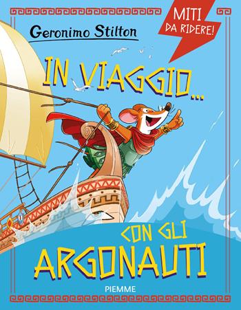 In viaggio... con gli Argonauti. Miti da ridere - Geronimo Stilton - Libro Piemme 2026, One shot | Libraccio.it
