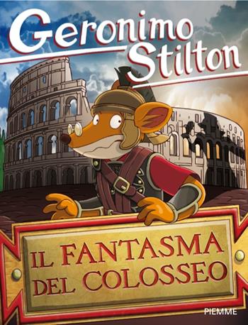 Il fantasma del Colosseo - Geronimo Stilton - Libro Piemme 2026, Geronimo Stilton | Libraccio.it