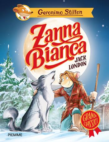 Zanna Bianca di Jack London - Geronimo Stilton - Libro Piemme 2026, Grandi classici | Libraccio.it