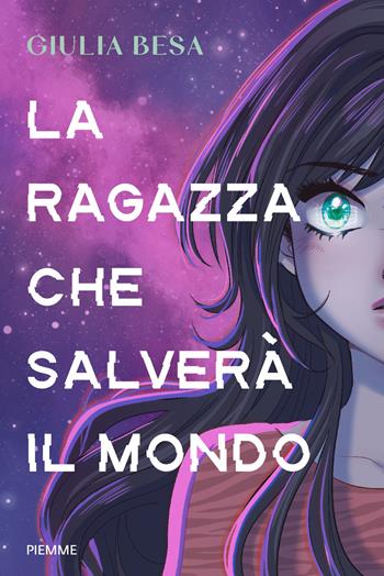 La ragazza che salverà il mondo - Giulia Besa - Libro Piemme 2026, One shot | Libraccio.it