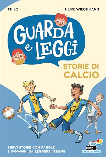 Storie di calcio. Guarda e leggi. Ediz. illustrata - Thilo, Heike Wiechmann - Libro Piemme 2026, Il battello a vapore. Prime letture | Libraccio.it