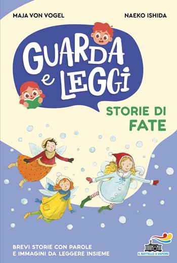 Storie di fate. Guarda e leggi. Ediz. illustrata - Maja Von Vogel, Naeko Ishida - Libro Piemme 2026, Il battello a vapore. Prime letture | Libraccio.it