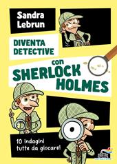 Diventa detective con Sherlock Holmes. 10 indagini tutte da giocare