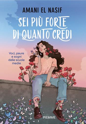 Sei più forte di quanto credi. Voci, paure e sogni dalle scuole medie - Amani El Nasif - Libro Piemme 2026, Varia civile | Libraccio.it