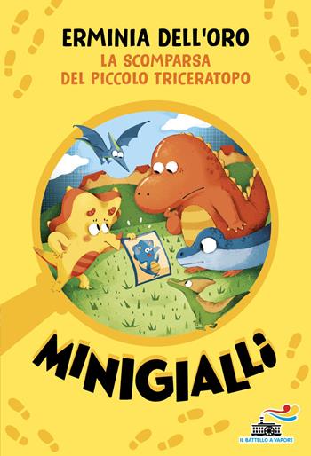La scomparsa del piccolo triceratopo. Minigialli - Erminia Dell'Oro - Libro Piemme 2026, Il battello a vapore. Miniserie | Libraccio.it