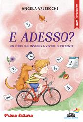 E adesso? Un libro che insegna a vivere il presente. Stampatello maiuscolo a leggibilità facilitata. Ediz. a colori