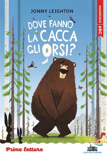 Dove fanno la cacca gli orsi? Stampatello maiuscolo a leggibilità facilitata - Jonny Leighton - Libro Piemme 2026, Il battello a vapore. Prime letture | Libraccio.it