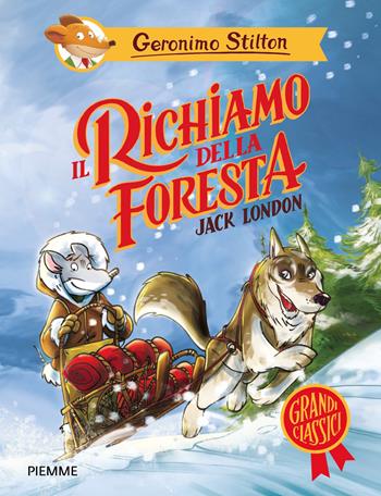 Il richiamo della foresta di Jack London - Geronimo Stilton - Libro Piemme 2026, Grandi classici | Libraccio.it