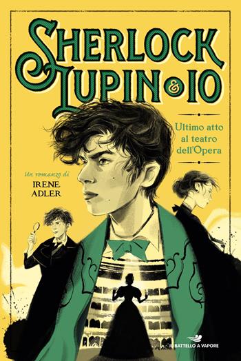 Ultimo atto al teatro dell'Opera - Irene Adler - Libro Piemme 2026, Il battello a vapore. Sherlock, Lupin & io | Libraccio.it