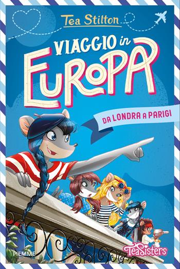 Viaggio in Europa da Londra a Parigi - Tea Stilton - Libro Piemme 2026, One shot | Libraccio.it