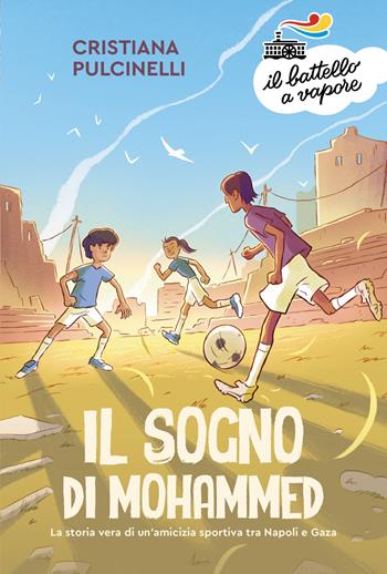 Il sogno di Mohammed. La storia vera di un'amicizia sportiva tra Napoli e Gaza - Cristiana Pulcinelli - Libro Piemme 2026, Il battello a vapore. Serie arancio | Libraccio.it