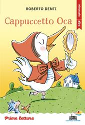 Cappuccetto Oca. Stampatello minuscolo a leggibilità facilitata. Ediz. a colori