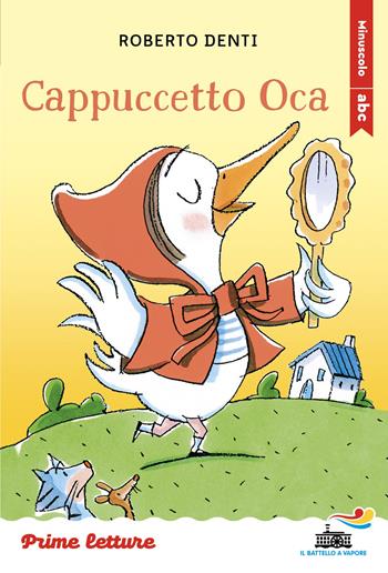 Cappuccetto Oca. Stampatello minuscolo a leggibilità facilitata. Ediz. a colori - Roberto Denti - Libro Piemme 2026, Il battello a vapore. Prime letture | Libraccio.it