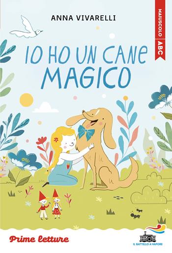 Io ho un cane magico. Stampatello maiuscolo. Ediz. ad alta leggibilità - Anna Vivarelli - Libro Piemme 2026, Il battello a vapore. Prime letture | Libraccio.it