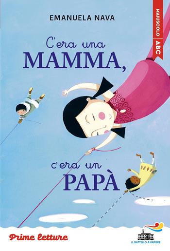C'era una mamma, c'era un papà... Stampatello maiuscolo. Ediz. ad alta leggibilità - Emanuela Nava - Libro Piemme 2026, Il battello a vapore. Prime letture | Libraccio.it