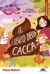Il libro della cacca. Stampatello maiuscolo. Ediz. ad alta leggibilità