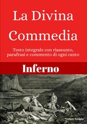 Inferno. La divina commedia. Testo integrale con riassunto, parafrasi e commento di ogni canto. Ediz. critica