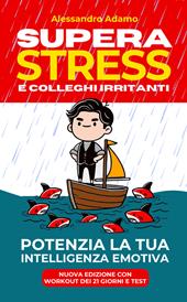 Supera stress e colleghi irritanti. Potenzia la tua intelligenza emotiva