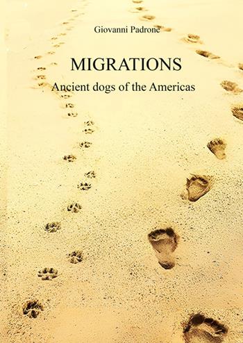 Migrations. Ancient dogs of the Americas - Giovanni Padrone - Libro StreetLib 2025 | Libraccio.it