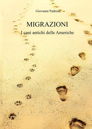 Migrazioni. I cani antichi delle Americhe - Giovanni Padrone - Libro StreetLib 2025 | Libraccio.it