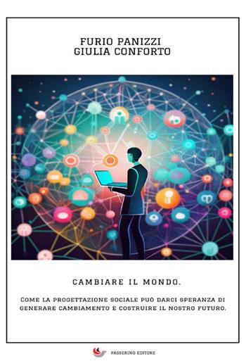 Cambiare il mondo. Come la progettazione sociale può darci speranza di generare cambiamento e costruire il nostro futuro. Nuova ediz. - Furio Panizzi, Giulia Conforto - Libro StreetLib 2025 | Libraccio.it