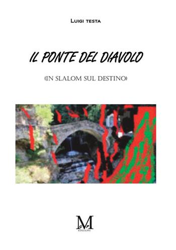Il ponte del diavolo. (In slalom sul destino) - Luigi Testa - Libro StreetLib 2025 | Libraccio.it
