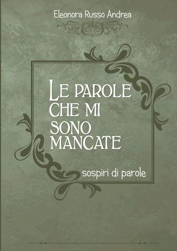 Le parole che mi sono mancate. Sospiri di parole - Eleonora Andrea Russo - Libro StreetLib 2025 | Libraccio.it