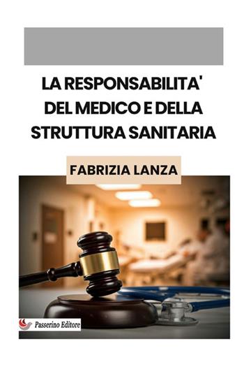 La responsabilità del medico e della struttura sanitaria - Fabrizia Lanza - Libro StreetLib 2025 | Libraccio.it
