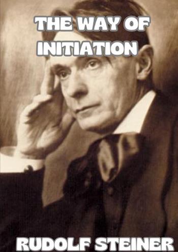 The way of initiation - Rudolf Steiner - Libro StreetLib 2025 | Libraccio.it