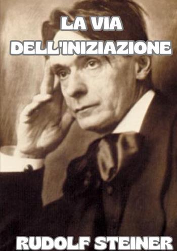 La via dell'iniziazione - Rudolf Steiner - Libro StreetLib 2025 | Libraccio.it