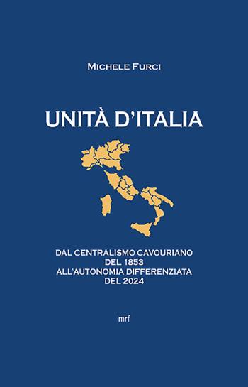 Unità d'Italia. Dal centralismo cavouriano del 1853 all'autonomia differenziata del 2024 - Michele Furci - Libro StreetLib 2025 | Libraccio.it