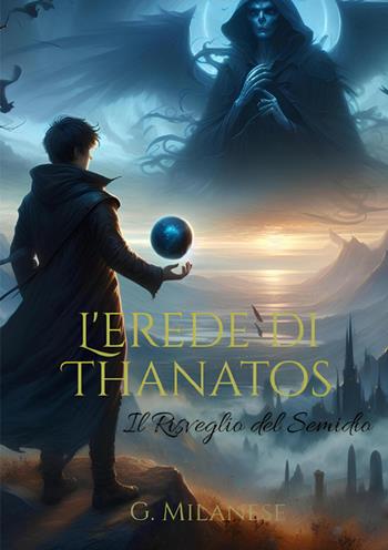 L'erede di Thanatos. Il risveglio del semidio. Nuova ediz. - G. Milanese - Libro StreetLib 2025 | Libraccio.it