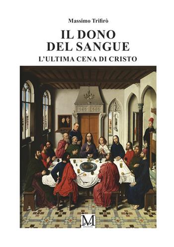 Il dono del sangue. L'ultima cena del Cristo - Massimo Trifirò - Libro StreetLib 2025 | Libraccio.it